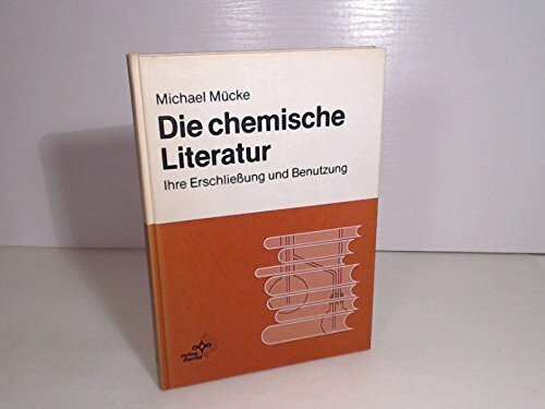 Die chemische Literatur: Ihre Erschliessung und Benutzung