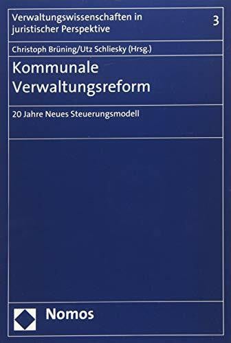 Kommunale Verwaltungsreform: 20 Jahre Neues Steuerungsmodell (Verwaltungswissenschaften in juristischer Perspektive)