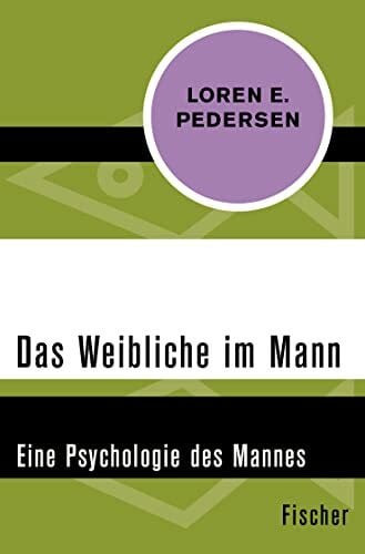 Das Weibliche im Mann: Eine Psychologie des Mannes
