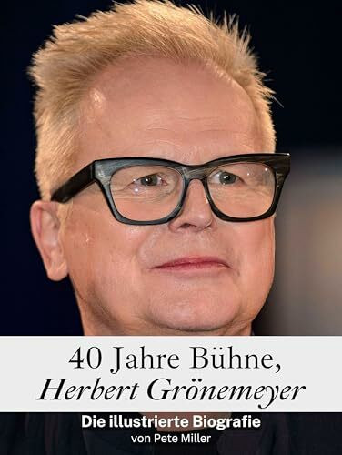 40 Jahre Bühne, Herbert Grönemeyer - Hochwertige Hardcover-Ausgabe: Die illustrierte Biografie
