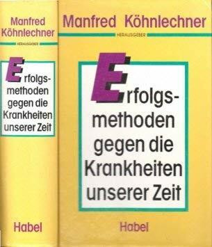 Erfolgsmethoden gegen die Krankheiten unserer Zeit. Ratgeber
