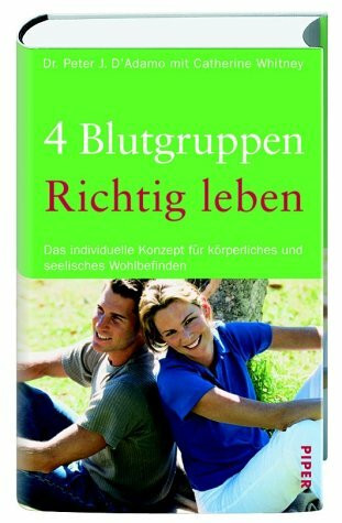 4 Blutgruppen – Richtig leben: Das individuelle Konzept für körperliches und seelisches Wohlbefinden