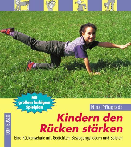 Kindern den Rücken stärken: Eine Rückenschule mit Gedichten, Bewegungsliedern und Spielen