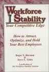 Workforce Stability: Your Competitive Edge: How to Attract, Optimize, and Hold Your Best Employ Ees