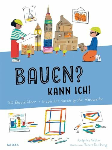 Bauen? Kann ich! 20 Bastelideen - inspiriert von großen Bauwerken. Architektur für Kinder erklärt: Berühmte Gebäude selbst nachbauen, eigene Häuser entwerfen. Activity-Buch für Kinder ab 4