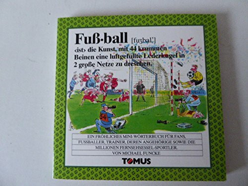 Fussball-Mini: Ein fröhliches Mini-Wörterbuch für Fans, Fußballer, Trainer, deren Angehörige sowie Millionen von Fernsehsessel-Sportler (Tomus - Die fröhlichen Minis)