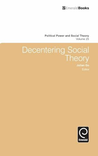 Decentering Social Theory (Political Power and Social Theory, 25, Band 25)