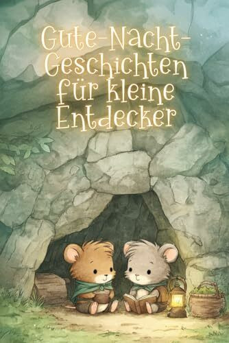 Gute-Nacht-Geschichten für kleine Entdecker: Liebevolle kurze Einschlaf-Geschichten von geheimnisvollen Orten und weiten Reisen