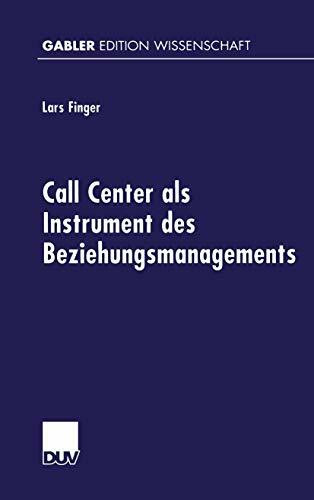 Call Center als Instrument des Beziehungsmanagements: Diss. Mit e. Geleitw. v.Joachim Hentze (Gabler Edition Wissenschaft)