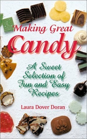 Making Great Candy: A Sweet Selection of Fun and Easy Recipes Making Great Candy: A Sweet Selection of Fun and Easy Recipes