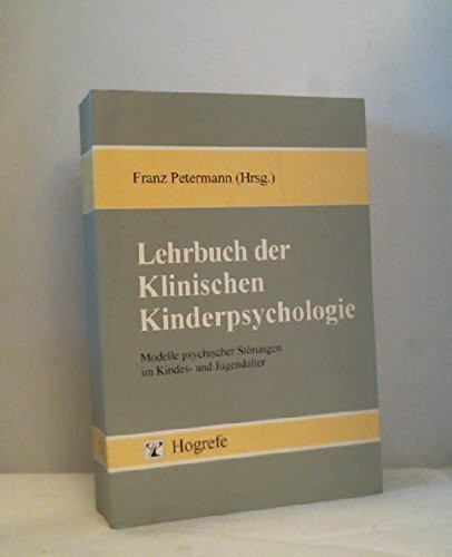 Lehrbuch der Klinischen Kinderpsychologie: Modelle psychischer Störungen im Kindes- und Jugendalter