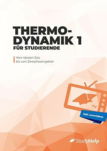 Thermodynamik 1 für Studierende: Vom idealen Gas bis zum Zweiphasengebiet - StudyHelpTV - Lernheft für das Studium