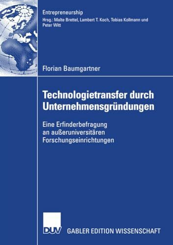 Technologietransfer durch Unternehmensgründungen: Eine Erfinderbefragung an außeruniversitären Forschungseinrichtungen (Entrepreneurship)
