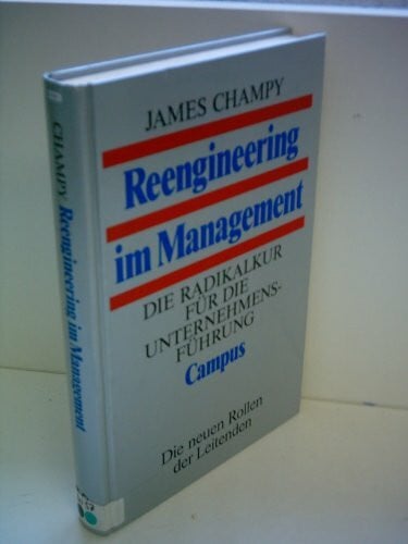 Reengineering im Management: Die Radikalkur für die Unternehmensführung