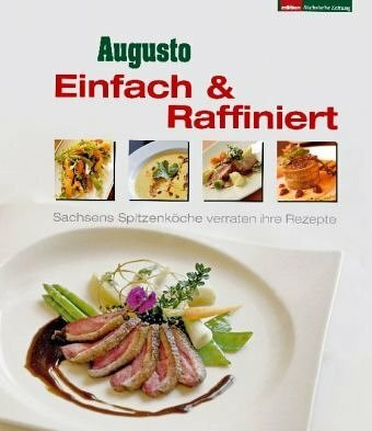 Einfach & Raffiniert: Sachsens Spitzenköche verraten Ihre Rezepte