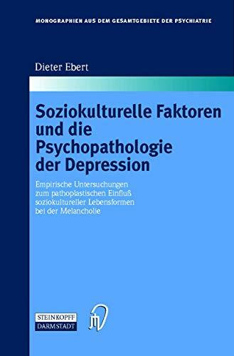 Soziokulturelle Faktoren und die Psychopathologie der Depression. Empirische Untersuchungen zum pathoplastischen Einfluß soziokultureller Lebensformen ... aus dem Gesamtgebiete der Psychiatrie, 92)