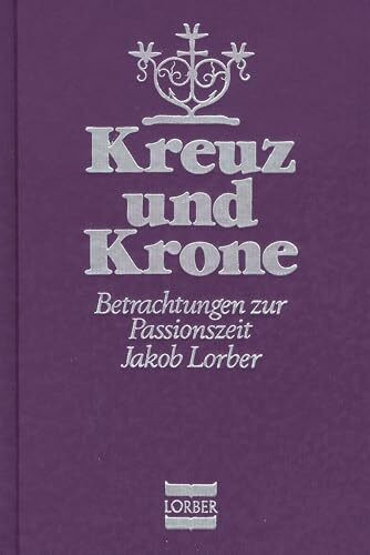 Kreuz und Krone: Betrachtungen zur Passionszeit
