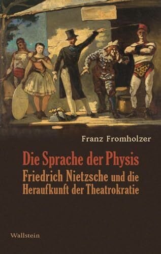Die Sprache der Physis: Friedrich Nietzsche und die Heraufkunft der Theatrokratie Die Sprache der Physis: Friedrich Nietzsche und die Heraufkunft der Theatrokratie