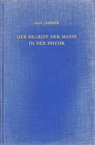 Der Begriff der Masse in der Physik /Concepts of Mass in classical and modern physics