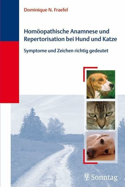 Homöopathische Anamnese und Repertorisierung bei Hund und Katze: Symptome und Zeichen richtig gedeutet