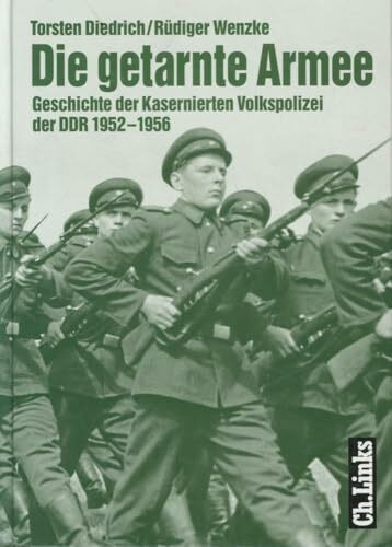 Die getarnte Armee: Geschichte der Kasernierten Volkspolizei der DDR 1952–1956 (Militärgeschichte der DDR)