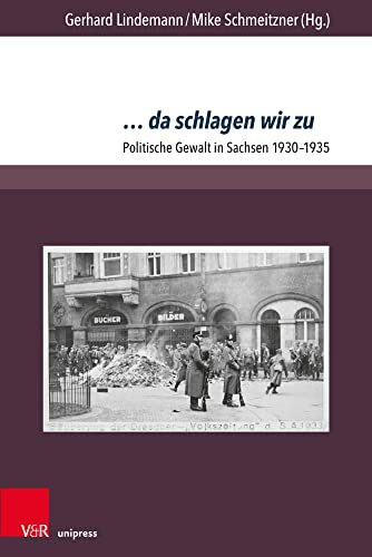 ... da schlagen wir zu: Politische Gewalt in Sachsen 1930-1935 (Berichte und Studien, Band 78)