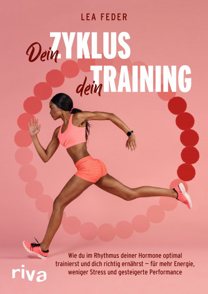 Dein Zyklus, dein Training: Wie du im Rhythmus deiner Hormone optimal trainierst und dich richtig ernährst – für mehr Energie, weniger Stress und gesteigerte Performance