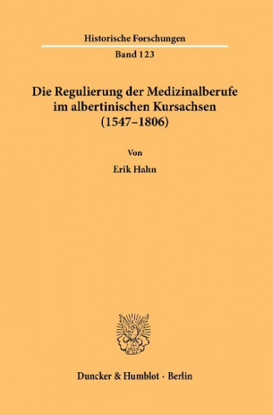 Die Regulierung der Medizinalberufe im albertinischen Kursachsen (1547-1806).