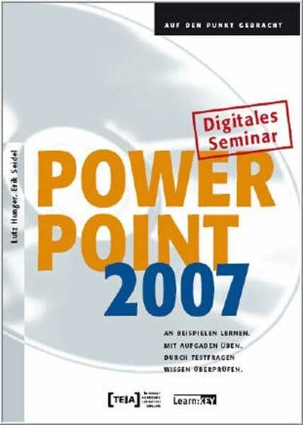 PowerPoint 2007 - Lernprogramm: An Beispielen lernen. Mit Aufgaben üben. Durch Testfragen Wissen überprüfen