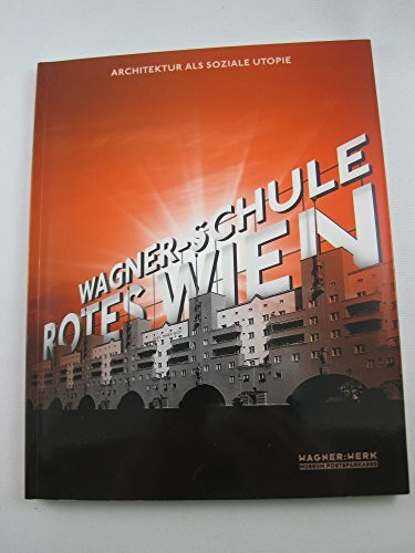 Wagner-Schule Rotes Wien: Architektur als soziale Utopie