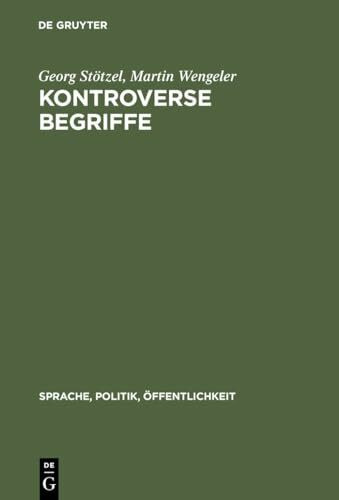 Kontroverse Begriffe: Geschichte des öffentlichen Sprachgebrauchs in der Bundesrepublik Deutschland (Sprache, Politik, Öffentlichkeit, 4)