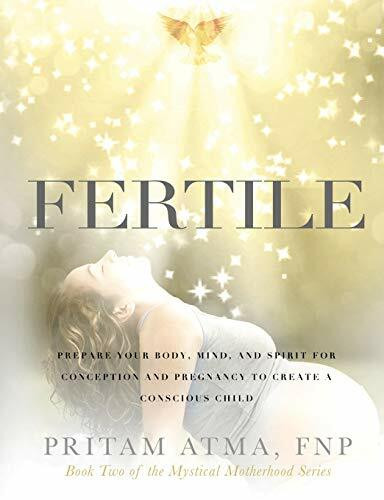 Fertile: Prepare Your Body, Mind, and Spirit for Conception and Pregnancy to Create a Conscious Child (Mystical Motherhood)