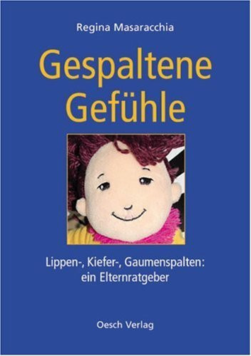 Gespaltene Gefühle. Lippen-, Kiefer- und Gaumenspalten: ein Elternratgeber