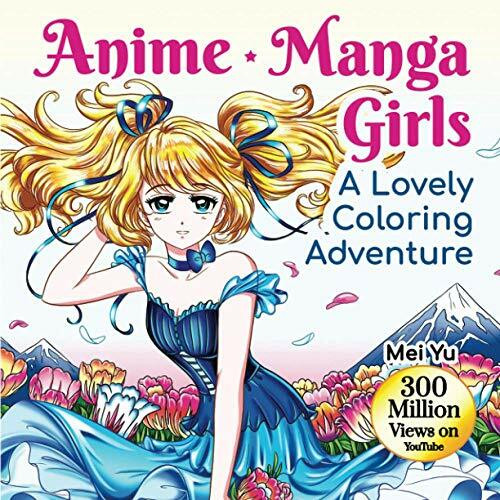 Anime Manga Girls: A Lovely Coloring Adventure: Gorgeous Anime Manga Coloring Book with Fun & Relaxing Coloring Pages & Stress-Relieving Designs of ... (Mei Yu's Inspiring Coloring Books, Band 7)