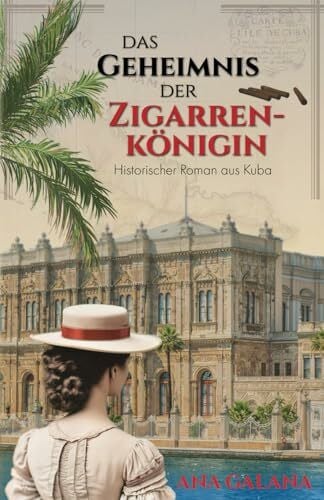 Das Geheimnis der Zigarrenkönigin: Historischer Roman aus Kuba (Die Zigarrenkönigin - historische Romane, Band 1)
