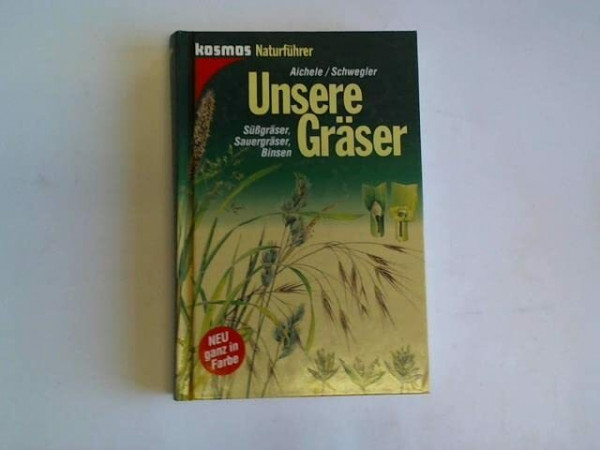 Unsere Gräser: Süssgräser, Sauergräser, Binsen