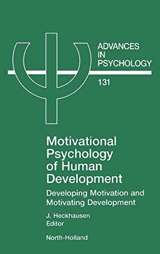 Motivational Psychology of Human Development: Developing Motivation and Motivating Development (Volume 131) (Advances in Psychology, Volume 131)