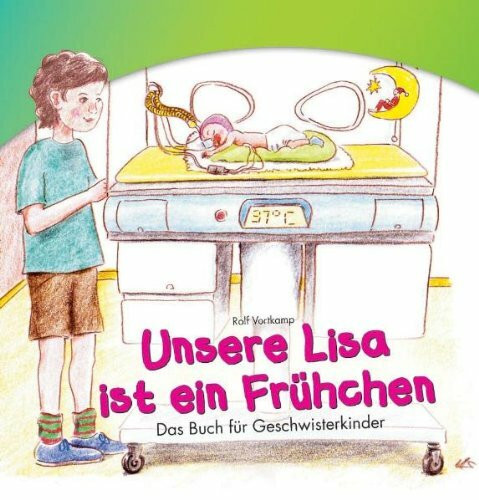 Unsere Lisa ist ein Frühchen. Das Buch für Geschwisterkinder