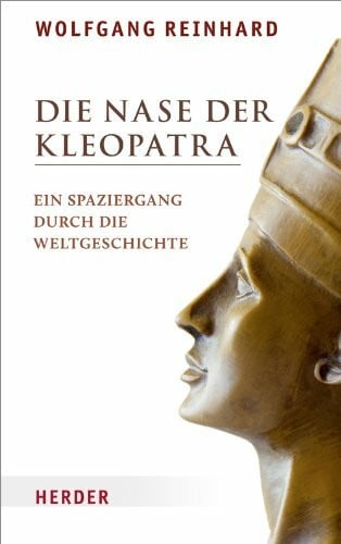 Die Nase der Kleopatra: Ein Spaziergang durch die Weltgeschichte