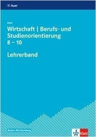 Auer Wirtschaft - Berufs- und Studienorientierung. Ausgabe Baden-Württemberg. Lehrerband mit CD-ROOM Klasse 8-10