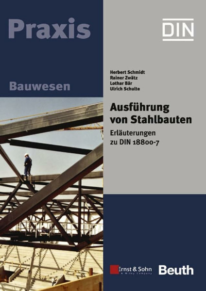 Ausführung von Stahlbauten: Erläuterungen zu DIN 18800 Teil 7 (inklusive Norm auf CD)