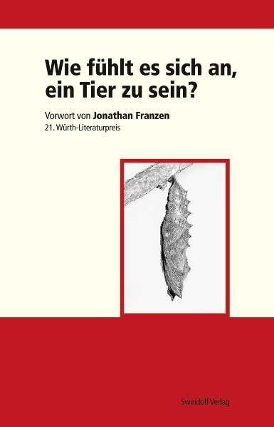 Wie fühlt es sich an, ein Tier zu sein?: 21. Würth Literaturpreis