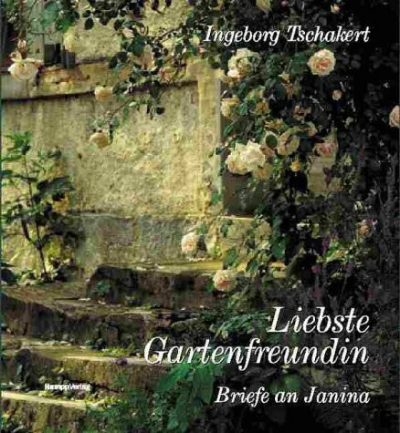 Liebste Gartenfreundin: Briefe an Janina