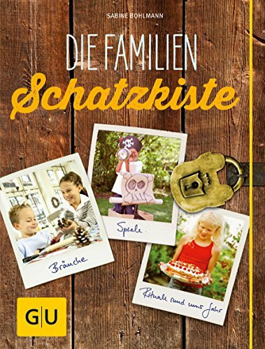 Die Familienschatzkiste: Bräuche, Rituale, Spiele & Rezepte rund ums Jahr