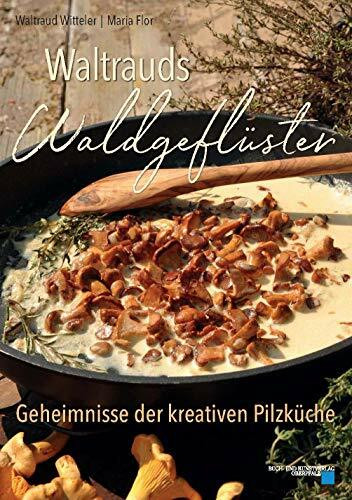 Waltrauds Waldgeflüster: Geheimnisse der kreativen Pilzküche