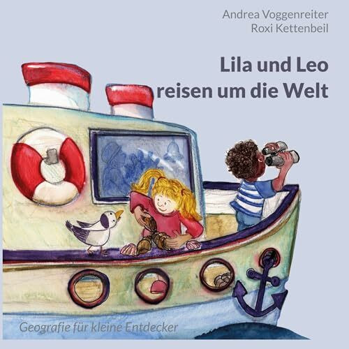 Lila und Leo reisen um die Welt: Geografie für kleine Entdecker