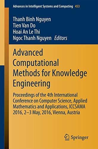 Advanced Computational Methods for Knowledge Engineering: Proceedings of the 4th International Conference on Computer Science, Applied Mathematics and ... Intelligent Systems and Computing, Band 453)