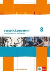 deutsch.kompetent. Ausgabe für Nordrhein-Westfalen / Trainingsheft zum Selbstlernen mit Lösungen 8. Klasse