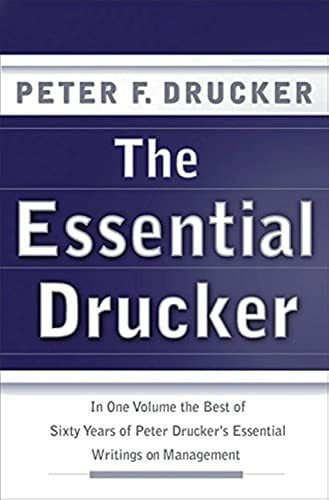 The Essential Drucker: In One Volume the Best of Sixty Years of Peter Drucker's Essential Writings on Management (Collins Business Essentials)