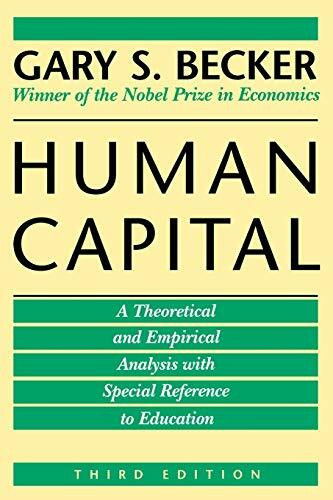 Human Capital: A Theoretical and Empirical Analysis, with Special Reference to Education: A Theoretical and Empirical Analysis, with Special Reference to Education, 3rd Edition